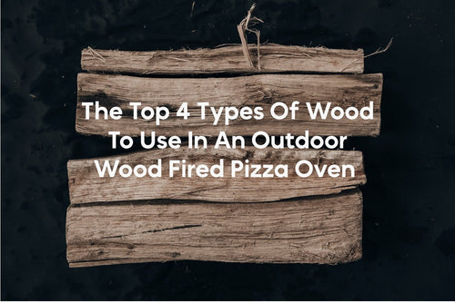The Top 4 Types Of Wood To Use In An Outdoor Wood Fired Pizza Oven For Optimal Taste